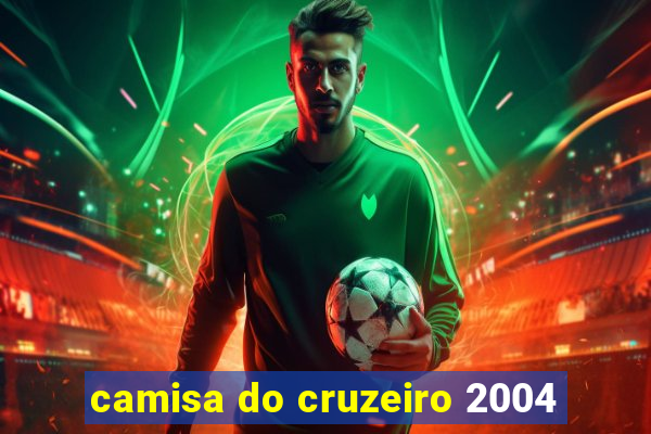 camisa do cruzeiro 2004